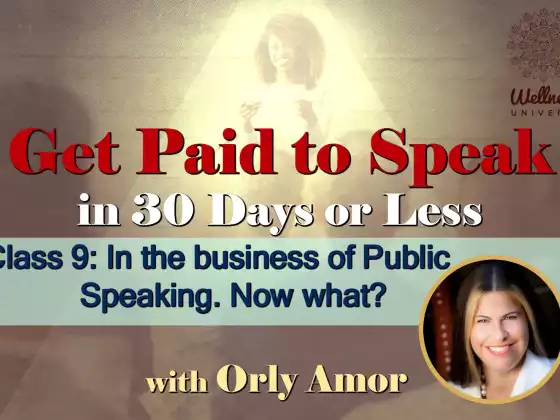 Class 9: In the Business of Public Speaking. Now What? with Orly Amor