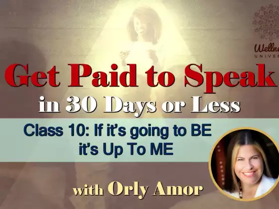 Class 10: If it's going to BE it's Up To ME with Orly Amor